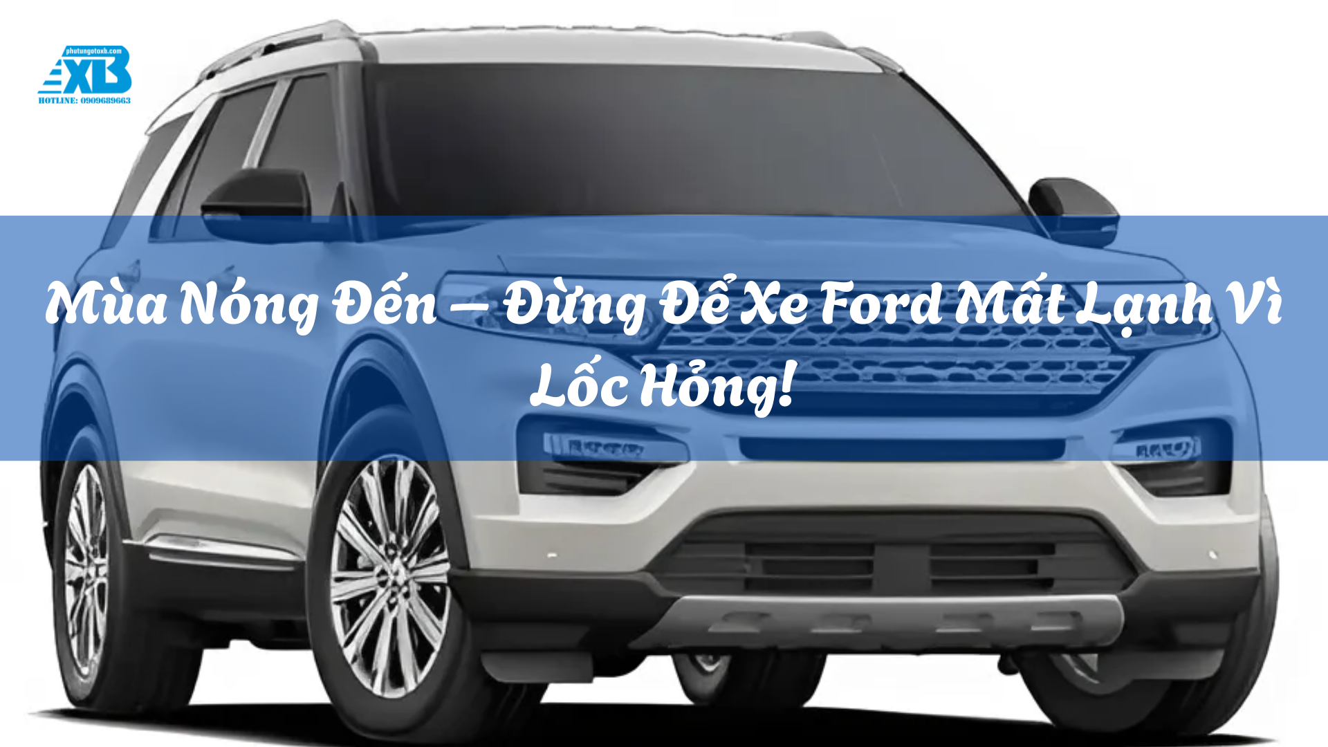 Mùa Nóng Đến – Đừng Để Xe Ford Mất Lạnh Vì Lốc Hỏng!