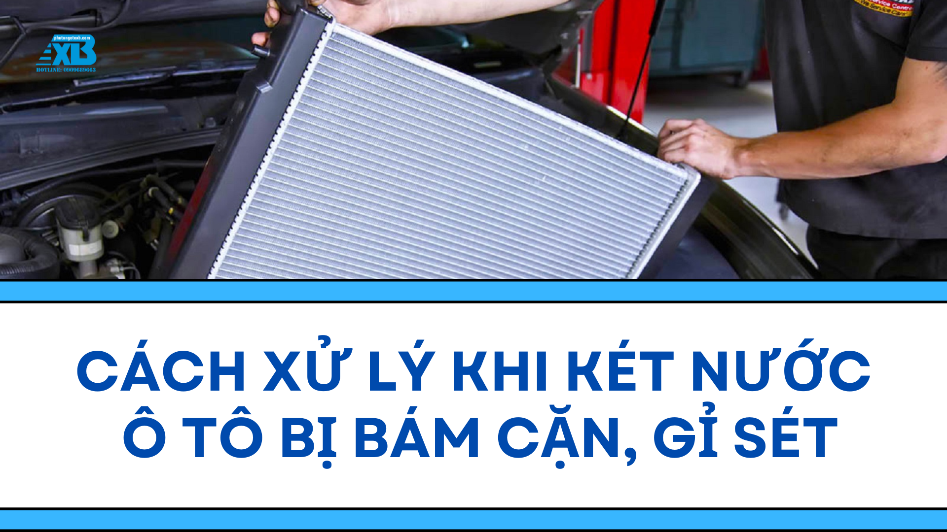 Cách Xử Lý Khi Két Nước Ô Tô Bị Bám Cặn, Gỉ Sét