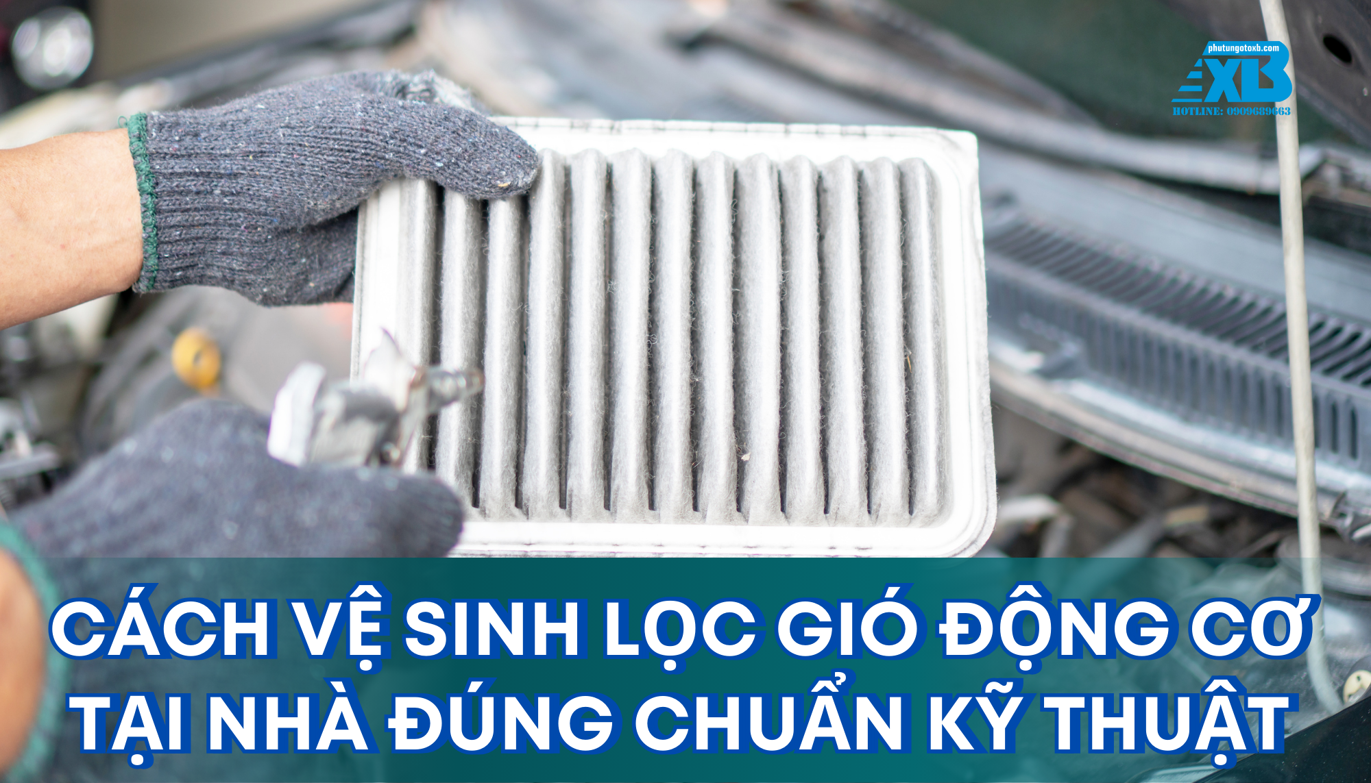 Cách vệ sinh lọc gió động cơ tại nhà đúng chuẩn kỹ thuật