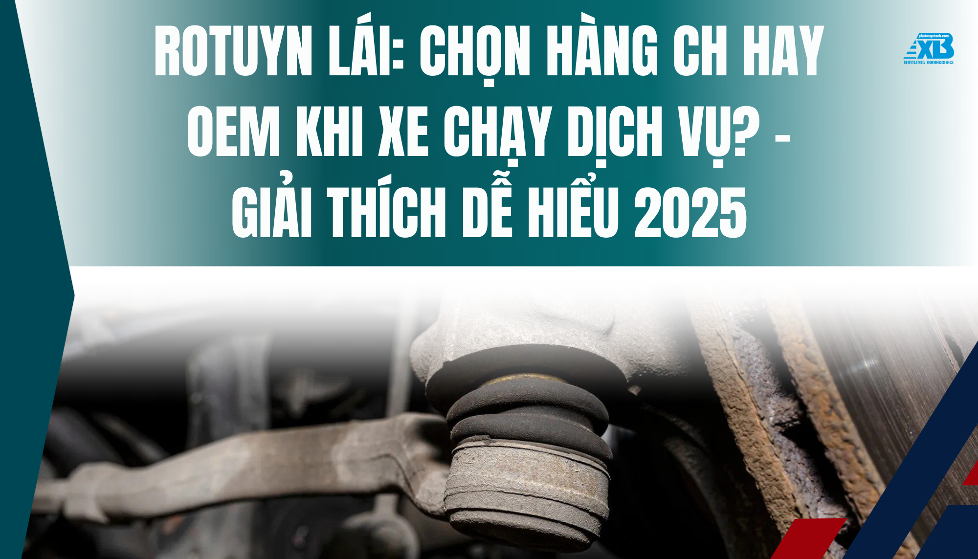 Rotuyn Lái: Chọn Hàng CH Hay OEM Khi Xe Chạy Dịch Vụ? – Giải Thích Dễ Hiểu 2025