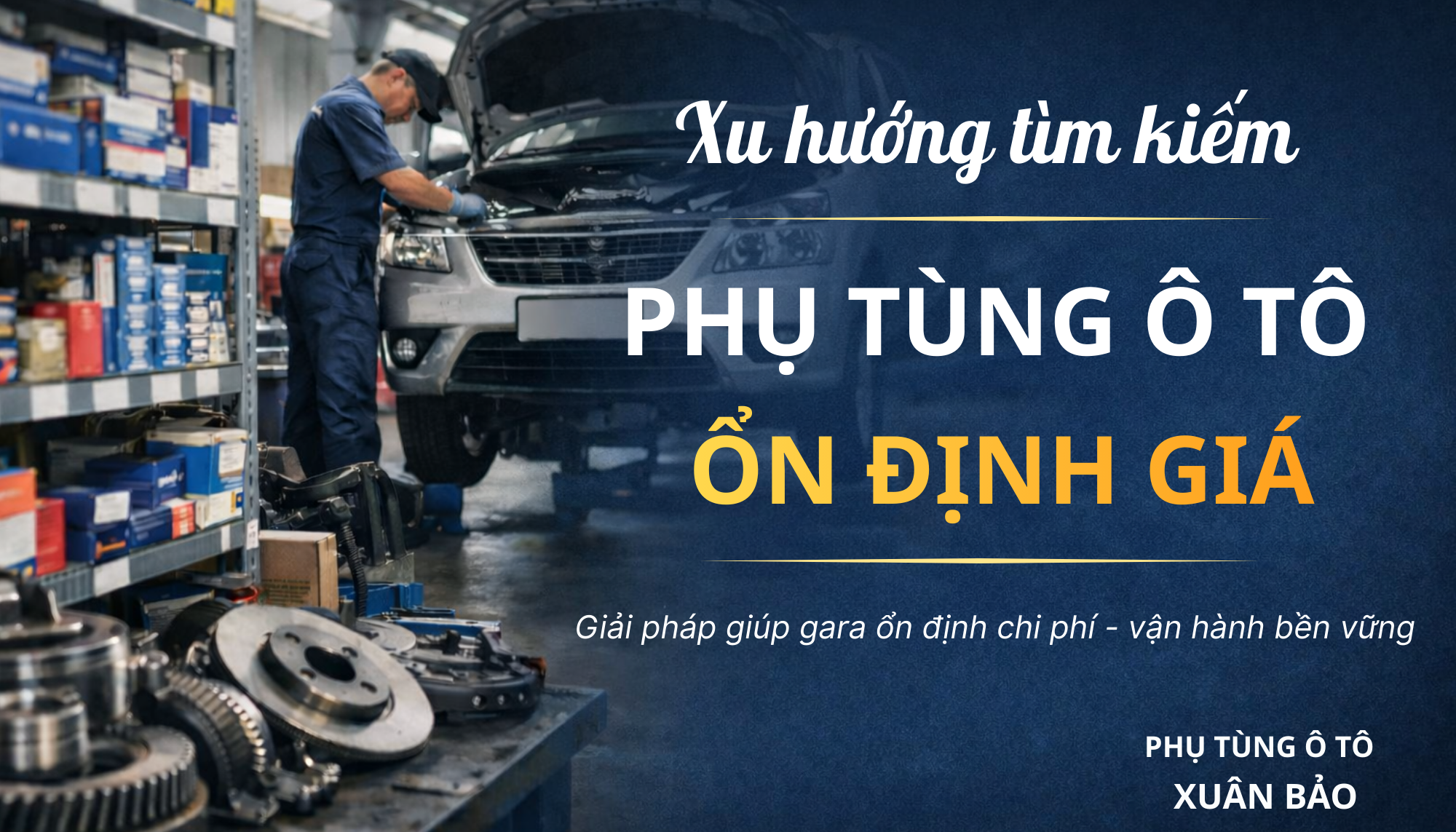 Xu hướng tìm kiếm phụ tùng ô tô ổn định giá của các gara hiện nay