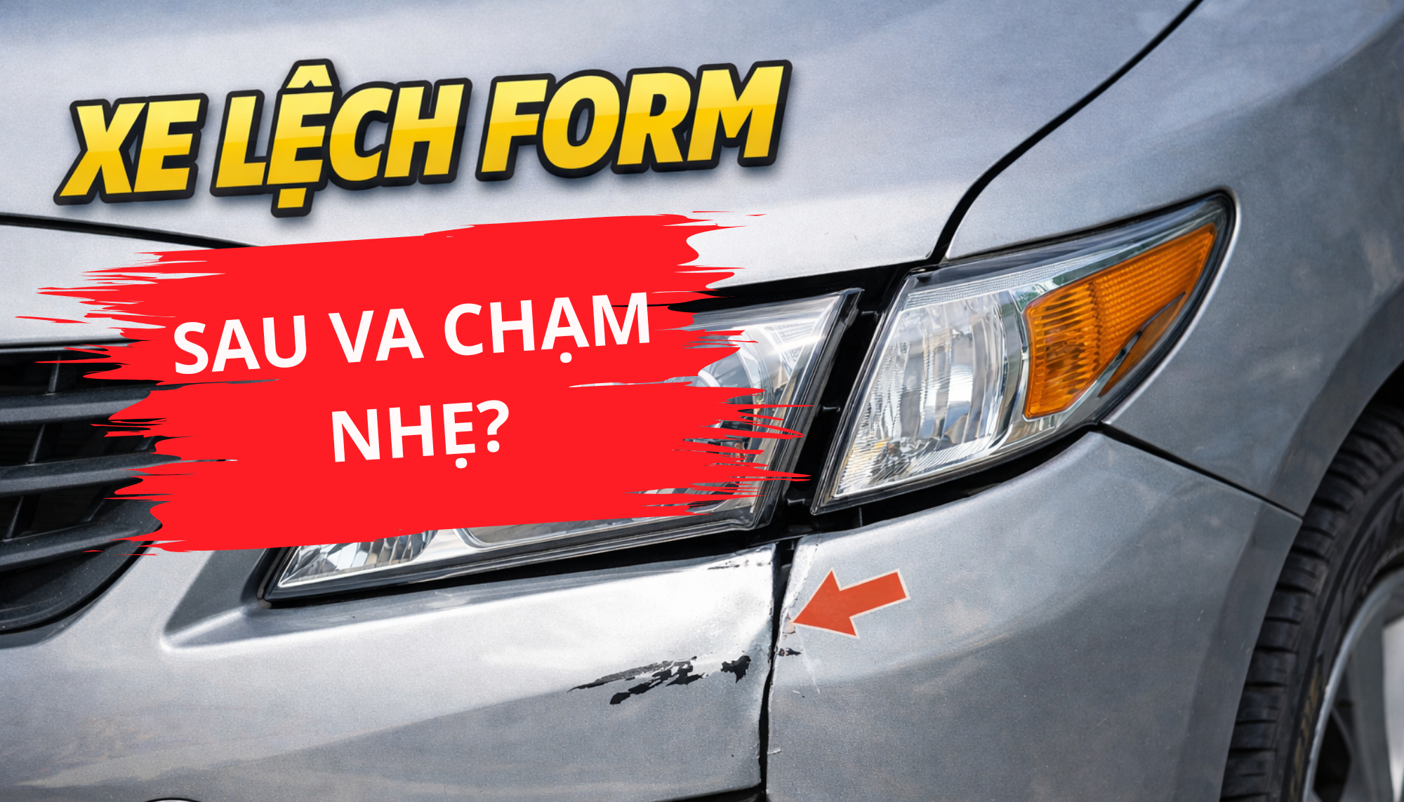 Xe bị lệch form sau va chạm – dấu hiệu, nguyên nhân và những chi tiết cần kiểm tra