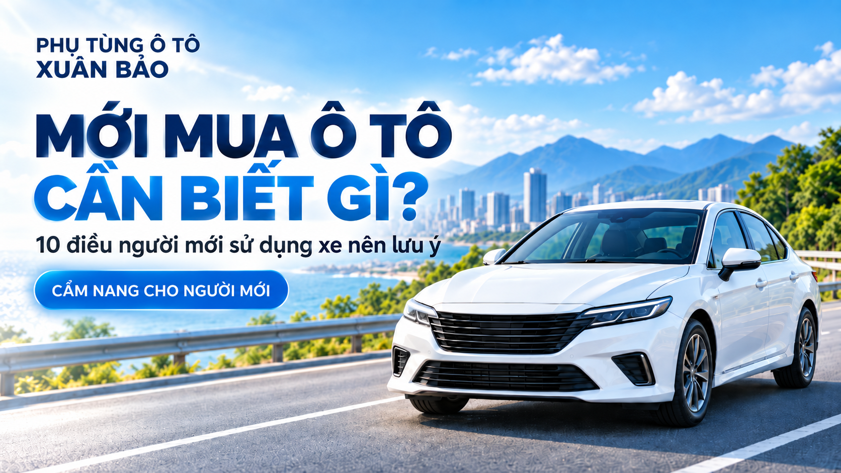 Mới mua ô tô cần biết gì? 10 lưu ý cho người mới sử dụng xe