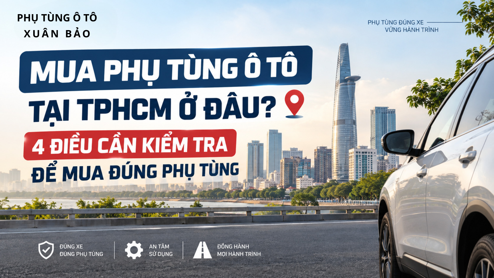 Mua phụ tùng ô tô tại TPHCM ở đâu? 4 điều cần kiểm tra để mua đúng phụ tùng