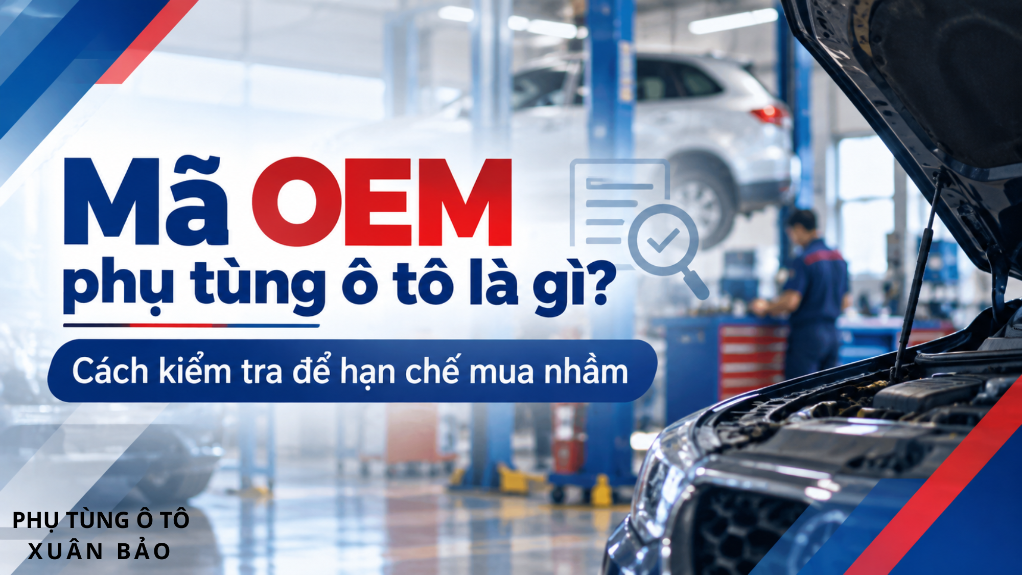 Mã OEM phụ tùng ô tô là gì? Cách kiểm tra tránh mua nhầm